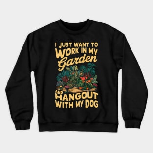 I Just Want to work In my Garden And Hang out with my Dog | Gardening Crewneck Sweatshirt